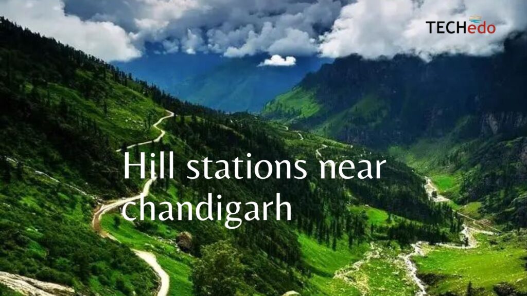 Hill stations near Chandigarh  STATES HIMACHAL PRADESH , HARYANA 
